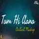 Tum Hi Aana Chillout Mashup   Aftermorning Poster