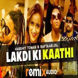 Lakdi Ki Kaathi (Remix) Harshit Tomar, Raftaar Poster
