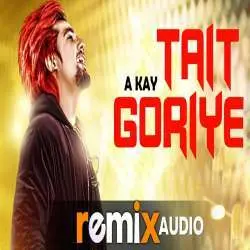 Tait Goriye (Remix) A Kay, Jai Shire Poster