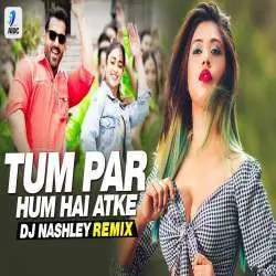 Tum Par Hum Hai Atke Remix Pagalpanti DJ Nashley Poster