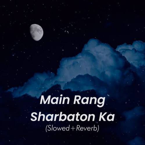 Main Rang Sharbaton Ka Slowed Reverb Poster