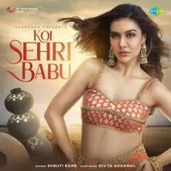 Koi Sehri Babu Shruti Rane ft. Divya Agarwal Poster