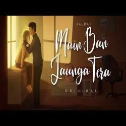 Main Ban Jaunga Tera   JalRaj ft. Fiza Sharma Poster