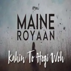Maine Royaan x Kahin To Hogi Woh (Cover) JalRaj kbps Poster